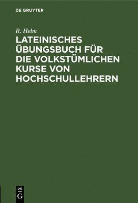 bokomslag Lateinisches bungsbuch Fr Die Volkstmlichen Kurse Von Hochschullehrern