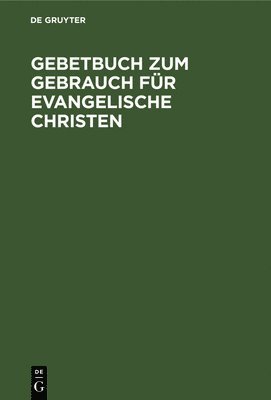 Gebetbuch Zum Gebrauch Für Evangelische Christen, Inbunden