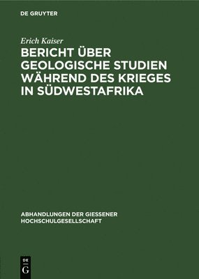 Erich Kaiser - Bericht Über Geologische Studien Während Des Krieges in Südwestafrika, Inbunden