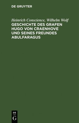 Heinrich Conscience, Wilhelm Wolf - Geschichte Des Grafen Hugo Von Craenhove Und Seines Freundes Abulfaragus, Inbunden