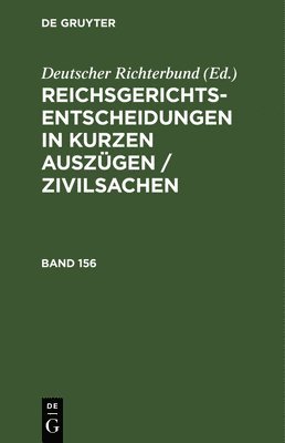 Deutscher Richterbund - Reichsgerichts-Entscheidungen in Kurzen Auszügen / Zivilsachen. Band 156, Inbunden