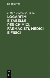 bokomslag Logaritmi E Tabelle Per Chimici, Farmacisti, Medici E Fisici