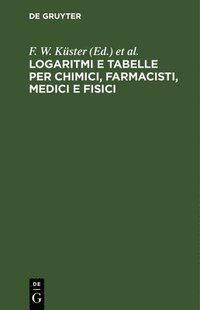 bokomslag Logaritmi E Tabelle Per Chimici, Farmacisti, Medici E Fisici