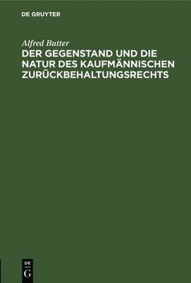 Der Gegenstand Und Die Natur Des Kaufmnnischen Zurckbehaltungsrechts 1