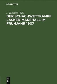 bokomslag Der Schachwettkampf Lasker-Marshall Im Frhjahr 1907
