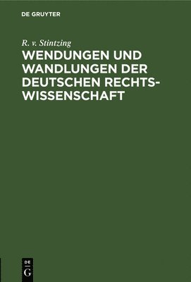 R V Stintzing, R. V. Stintzing, R. v. Stintzing - Wendungen Und Wandlungen Der Deutschen Rechtswissenschaft, Inbunden