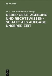 bokomslag Ueber Gesetzgebung Und Rechtswissenschaft ALS Aufgabe Unserer Zeit