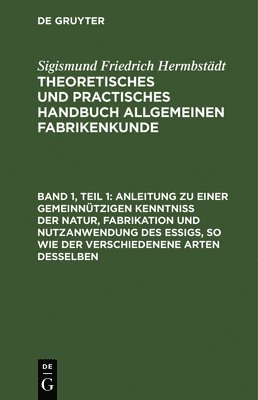 Sigismund Friedrich Hermbstädt - Anleitung Zu Einer Gemeinnützigen Kenntniß Der Natur, Fabrikation Und Nutzanwendung Des Essigs, So Wie Der Verschiedenene Arten Desselben, Inbunden