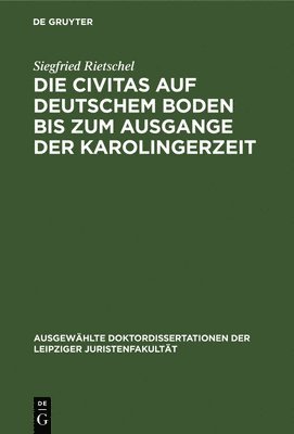 Siegfried Rietschel - Die Civitas Auf Deutschem Boden Bis Zum Ausgange Der Karolingerzeit, Inbunden