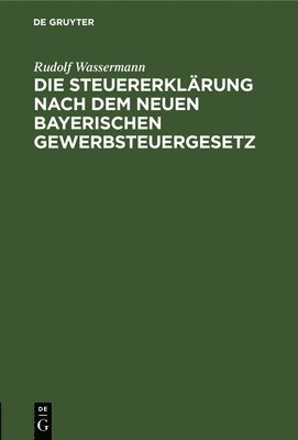 bokomslag Die Steuererklärung Nach Dem Neuen Bayerischen Gewerbsteuergesetz
