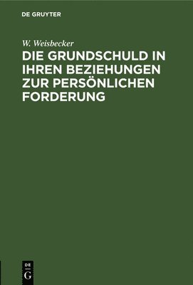 bokomslag Die Grundschuld in Ihren Beziehungen Zur Persnlichen Forderung