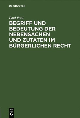 bokomslag Begriff Und Bedeutung Der Nebensachen Und Zutaten Im Brgerlichen Recht