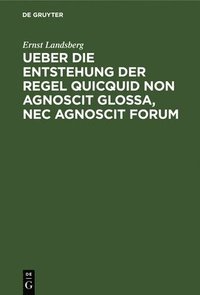 bokomslag Ueber Die Entstehung Der Regel Quicquid Non Agnoscit Glossa, NEC Agnoscit Forum