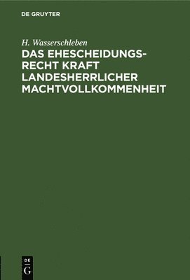 bokomslag Das Ehescheidungsrecht Kraft Landesherrlicher Machtvollkommenheit