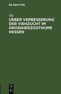 bokomslag Ueber Verbesserung Der Viehzucht Im Groherzogthume Hessen