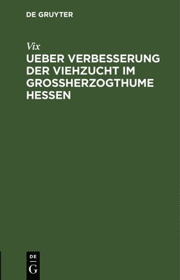 bokomslag Ueber Verbesserung Der Viehzucht Im Groherzogthume Hessen