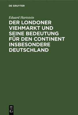 bokomslag Der Londoner Viehmarkt Und Seine Bedeutung Fr Den Continent Insbesondere Deutschland