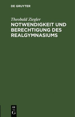 Theobald Ziegler - Notwendigkeit Und Berechtigung Des Realgymnasiums, Inbunden