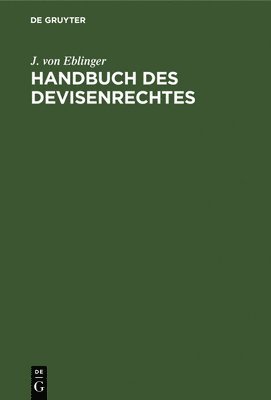 J Von Eblinger, J. Von Eblinger, J. von Eblinger - Handbuch Des Devisenrechtes, Inbunden