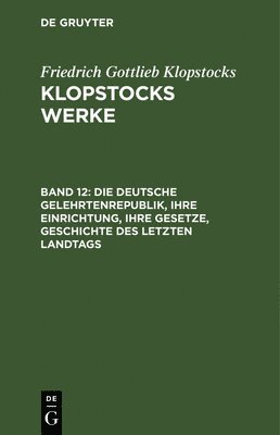 bokomslag Die Deutsche Gelehrtenrepublik, Ihre Einrichtung, Ihre Gesetze, Geschichte Des Letzten Landtags