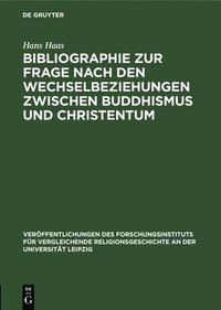 bokomslag Bibliographie Zur Frage Nach Den Wechselbeziehungen Zwischen Buddhismus Und Christentum