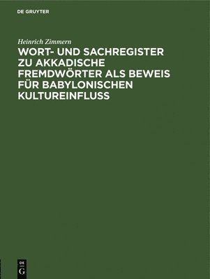 Heinrich Zimmern - Wort- Und Sachregister Zu Akkadische Fremdwörter ALS Beweis Für Babylonischen Kultureinfluss, Inbunden