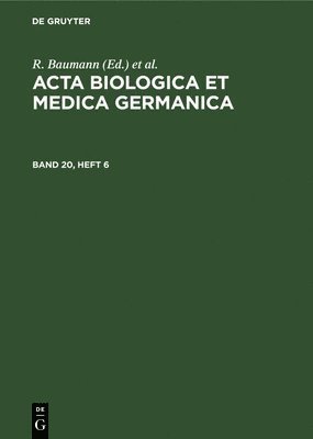 ACTA Biologica Et Medica Germanica. Band 20, Heft 6 1