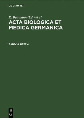 ACTA Biologica Et Medica Germanica. Band 18, Heft 4 1