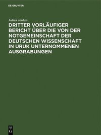 bokomslag Dritter Vorläufiger Bericht Über Die Von Der Notgemeinschaft Der Deutschen Wissenschaft in Uruk Unternommenen Ausgrabungen
