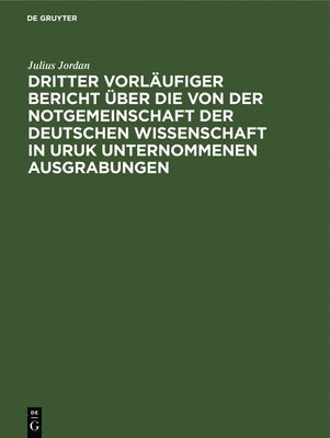 bokomslag Dritter Vorläufiger Bericht Über Die Von Der Notgemeinschaft Der Deutschen Wissenschaft in Uruk Unternommenen Ausgrabungen