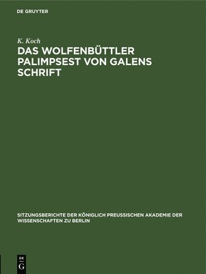 K Koch - Das Wolfenbüttler Palimpsest Von Galens Schrift, Inbunden