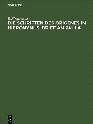 E Klostermann - Die Schriften Des Origenes in Hieronymus' Brief an Paula, Inbunden