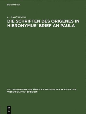 E Klostermann - Die Schriften Des Origenes in Hieronymus' Brief an Paula, Inbunden