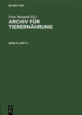 Ernst Mangold - Archiv Für Tierernährung. Band 13, Heft 4, Inbunden