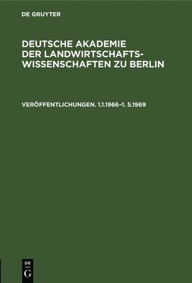 Deutsche Akademie Der Landwirtschaftswissenschaften Zu Berlin. Verffentlichungen 1.1.1966-1.5.1969 1