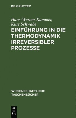 Hans-Werner Kammer, Kurt Schwabe - Einführung in Die Thermodynamik Irreversibler Prozesse, Inbunden