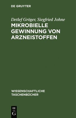 Detlef Gröger, Siegfried Johne, Detlef Siegfried Gröger Johne - Mikrobielle Gewinnung Von Arzneistoffen, Inbunden