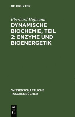 Eberhard Hofmann - Dynamische Biochemie, Teil 2: Enzyme Und Bioenergetik, Inbunden