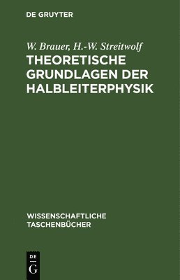 W Brauer, H -W Streitwolf - Theoretische Grundlagen Der Halbleiterphysik, Inbunden