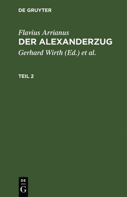 Flavius Arrianus, Gerhard Wirth, Oskar Von Hinüber - Flavius Arrianus: Der Alexanderzug. Teil 2, Inbunden