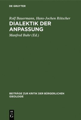 Rolf Bauermann, Hans-Jochen Rötscher, Manfred Buhr - Dialektik Der Anpassung, Inbunden