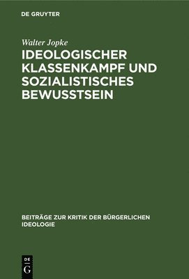 Walter Jopke - Ideologischer Klassenkampf Und Sozialistisches Bewußtsein, Inbunden