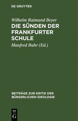 Wilhelm Raimund Beyer, Manfred Buhr - Die Sünden Der Frankfurter Schule, Inbunden