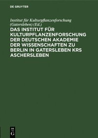 bokomslag Das Institut Fr Kulturpflanzenforschung Der Deutschen Akademie Der Wissenschaften Zu Berlin in Gatersleben Krs. Aschersleben