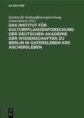 bokomslag Das Institut Fr Kulturpflanzenforschung Der Deutschen Akademie Der Wissenschaften Zu Berlin in Gatersleben Krs. Aschersleben