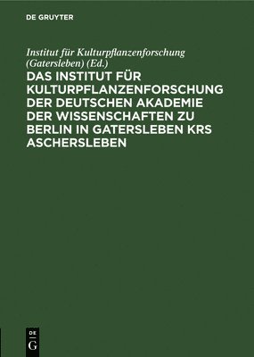 Das Institut Fr Kulturpflanzenforschung Der Deutschen Akademie Der Wissenschaften Zu Berlin in Gatersleben Krs. Aschersleben 1
