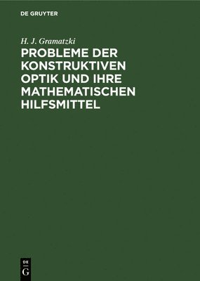 Probleme Der Konstruktiven Optik Und Ihre Mathematischen Hilfsmittel 1