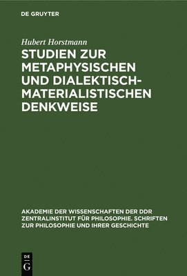 Hubert Horstmann - Studien Zur Metaphysischen Und Dialektisch-Materialistischen Denkweise, Inbunden