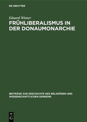 Eduard Winter - Frühliberalismus in Der Donaumonarchie, Inbunden