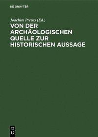 bokomslag Von Der Archologischen Quelle Zur Historischen Aussage